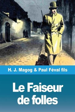 Le Faiseur de folles - Magog, H. J.; Féval Fils, Paul