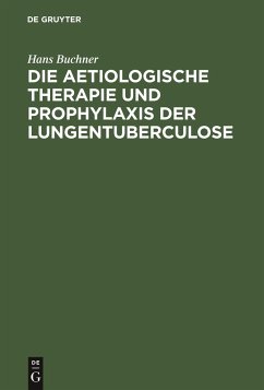 Die aetiologische Therapie und Prophylaxis der Lungentuberculose - Buchner, Hans