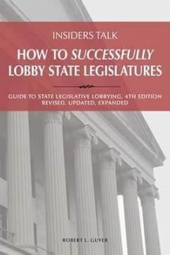 Insiders Talk: How to Successfully Lobby State Legislatures (eBook, ePUB) - Guyer, Robert L.
