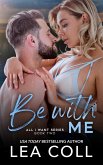 Be with Me (All I Want, #2) (eBook, ePUB)