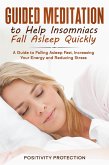 Guided Meditation to Help Insomniacs Fall Asleep Quickly: A Guide to Falling Asleep Fast, Increasing Your Energy and Reducing Stress (eBook, ePUB)