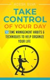 Take Control Of Your Day: 35 Time Management Habits & Techniques to Help Organize Your Life (eBook, ePUB)