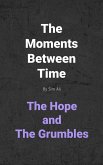 The Hope and The Grumbles (The Moments Between Time, #2) (eBook, ePUB) The Hope and The Grumbles (The Moments Between Time, #2) (eBook, ePUB)