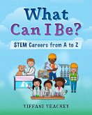 What Can I Be? STEM Careers from A to Z (eBook, ePUB)