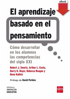 El aprendizaje basado en el pensamiento (eBook, ePUB) - Swartz, Robert J.; Reagan, Rebecca; Costa, Arthur L.; Beyer, Barry K.; Kallick, Bena