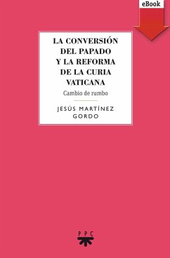La conversión del papado y la reforma de la curia vaticana (eBook, ePUB) - Martínez Gordo, Jesús