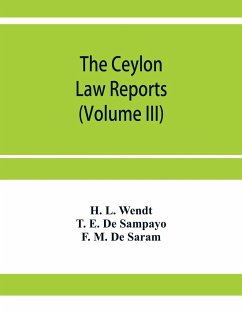 The Ceylon Law reports - L. Wendt, H.; E. de Sampayo, T.