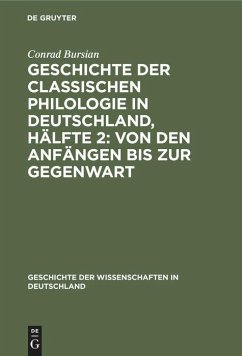 Geschichte der classischen Philologie in Deutschland, Hälfte 2: Von den Anfängen bis zur Gegenwart - Bursian, Conrad