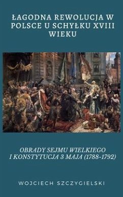 LAGODNA REWOLUCJA W POLSCE U SCHYLKU XVIII WIEKU (eBook, ePUB) - Szczygielski, Wojciech