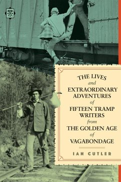 The Lives and Extraordinary Adventures of Fifteen Tramp Writers from the Golden Age of Vagabondage (eBook, ePUB) - Cutler, Ian