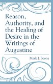 Reason, Authority, and the Healing of Desire in the Writings of Augustine (eBook, ePUB)
