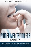 Guided Meditation For Anxiety: Help Understand and Calm Your Emotions with Stress and Anxiety Reduction Meditation (eBook, ePUB)