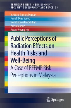 Public Perceptions of Radiation Effects on Health Risks and Well-Being (eBook, PDF) - Kamarulzaman, Yusniza; Yusop, Farrah Dina; Abdullah, Noorhidawati; Madun, Azian; Ng, Kwan-Hoong