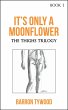 It's Only a Moonflower (The Thighs... - Bild 1