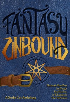 Fantasy Unbound (eBook, ePUB) - Lachance, A. R.; Best, Elizabeth-Rose; Gough, Ian; Hawley, Kris; McKinnon, Mae
