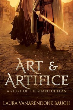 Art & Artifice (The Shard of Elan, #1.5) (eBook, ePUB) - Baugh, Laura Vanarendonk