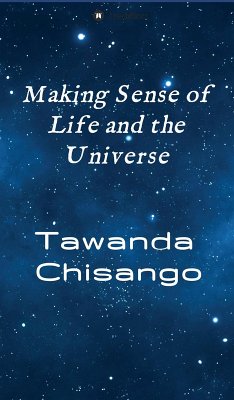 Making Sense of Life and the Universe (eBook, ePUB) - Chisango, Tawanda