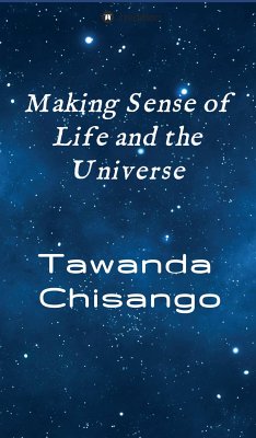 Making Sense of Life and the Universe (eBook, ePUB) - Chisango, Tawanda