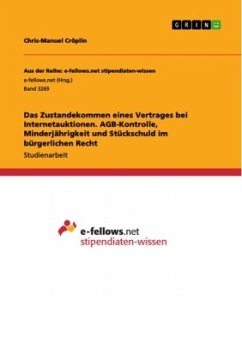 Das Zustandekommen eines Vertrages bei Internetauktionen. AGB-Kontrolle, Minderjährigkeit und Stückschuld im bürgerlichen Recht