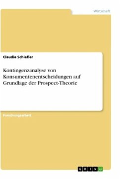 Kontingenzanalyse von Konsumentenentscheidungen auf Grundlage der Prospect-Theorie - Schiefler, Claudia