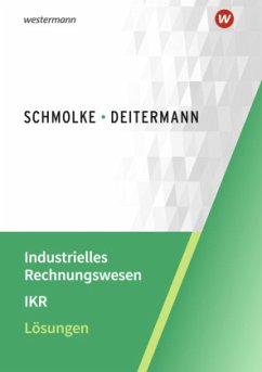 Lösungen / Industrielles Rechnungswesen IKR - Deitermann, Manfred;Deitermann, Manfred;Schmolke, Siegfried;Flader, Björn;Stobbe, Susanne