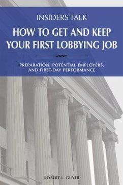 Insiders Talk: How to Get and Keep Your First Lobbying Job (eBook, ePUB) - Guyer, Robert L