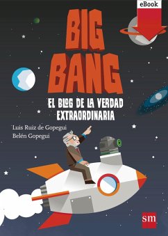 Big Bang: El blog de la verdad extraordinaria (eBook, ePUB) - Gopegui, Belén; Ruiz de Gopegui, Luis