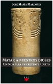 Matar a nuestros dioses (eBook, ePUB) Matar a nuestros dioses (eBook, ePUB)
