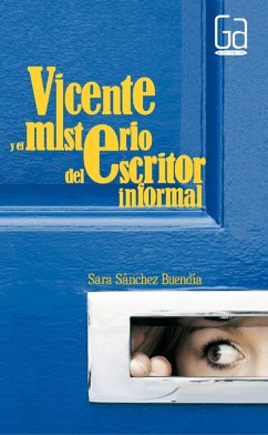 Vicente y el misterio del escritor informal (eBook, ePUB) - Sánchez Buendía, Sara