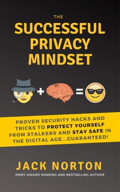 The Successful Privacy Mindset: Proven Security Hacks And Tricks To Protect Yourself From Stalkers And Stay Safe In The Digital Age...Guaranteed! (eBook, ePUB) - Norton, Jack