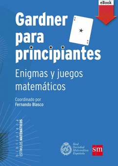 Gardner para principiantes: enigmas y juegos matemáticos (eBook, ePUB) - García Déniz, Manuel; Meavilla Seguí, Vicente; Queralt Castellano, Isabel; Nelsen, Roger B.; Fuente Cantarino, Ana de la; Callejo de la Vega, María Luz; Serrano Marugán, Esteban; Luengo Tabernero, Jorge; Rodríguez Rodríguez, Adela; Aubanell Pou, Anton; Grima Ruiz, Clara; Alsina i Català, Claudi; Morales Medina, Miguel Ángel; Alegría Ezquerra, Pedro; Ibáñez Torres, Raúl