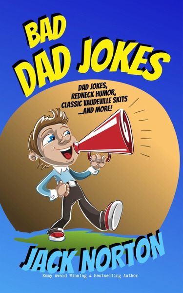 Bad Dad Jokes: Dad Jokes, Redneck Humor, Classic Vaudeville Skits and more! (eBook, ePUB)