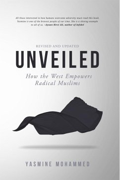 Unveiled: How the West Empowers Radical Muslims (eBook, ePUB) - Mohammed, Yasmine