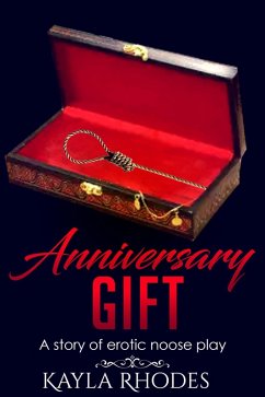 Anniversary Gift: A Story of Erotic Noose Play (eBook, ePUB) - Rhodes, Kayla Anniversary Gift: A Story of Erotic Noose Play (eBook, ePUB) - Rhodes, Kayla