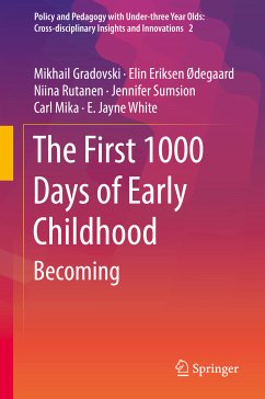 The First 1000 Days of Early Childhood (eBook, PDF) - Gradovski, Mikhail; Ødegaard, Elin Eriksen; Rutanen, Niina; Sumsion, Jennifer; Mika, Carl; White, E. Jayne