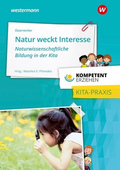 Kompetent erziehen. Natur weckt Interesse - Naturwissenschaftliche Bildung in der Kita: Praxisband - Österreicher, Herbert