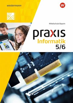Praxis Informatik 5 / 6. Schülerband. Für Mittelschulen in Bayern - Czerney, Antje;Neubauer, Peter;Greubel, Klaus
