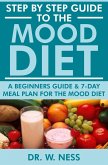 Step by Step Guide to the Mood Diet: A Beginners Guide and 7-Day Meal Plan for the Mood Diet (eBook, ePUB)