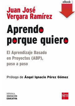 Aprendo porque quiero: El Aprendizaje Basado en Proyectos (ABP), paso a paso (eBook, ePUB) - Vergara Ramírez, Juan José