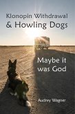 Klonopin Withdrawal & Howling Dogs: Maybe it was God (eBook, ePUB)