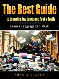 The Best Guide to Learning Any Language Fast & Easily (eBook, ePUB) - Soarez, Sophia