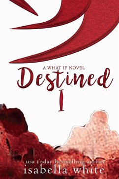 Destined Part I (The What If, #9) (eBook, ePUB) - White, Isabella
