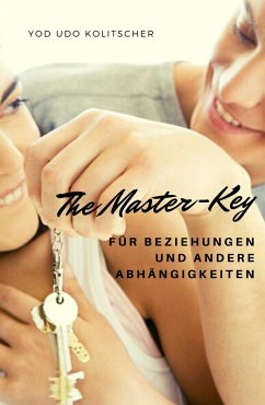 The Master-Key für Beziehungen und andere Abhängigkeiten (eBook, ePUB) - Kolitscher, Yod Udo