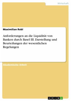 Anforderungen an die Liquidität von Banken durch Basel III. Darstellung und Beurteilungen der wesentlichen Regelungen (eBook, PDF) - Robl, Maximilian