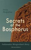 Secrets of the Bosphorus: Ambassador Morgenthau's Story (Illustrated Edition) (eBook, ePUB)