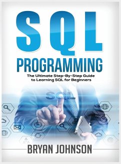 SQL Programming The Ultimate Step-By-Step Guide to Learning SQL for Beginners - Johnson, Bryan