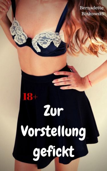 Zur Vorstellung gefickt (eBook, ePUB) Zur Vorstellung gefickt (eBook, ePUB)