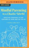 Mindful Parenting in a Chaotic World: Effective Strategies to Stay Centered at Home and On-The-Go