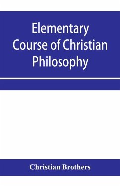 Elementary course of Christian philosophy - Brothers, Christian
