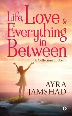 Life, Love and Everything in Between - Ayra Jamshad